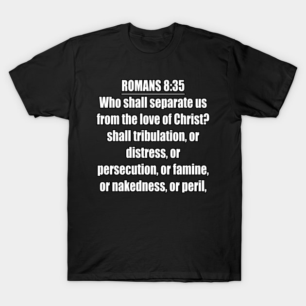 Romans 8:35 King James Version (KJV) Bible Verse Typography T-Shirt by Holy Bible Verses